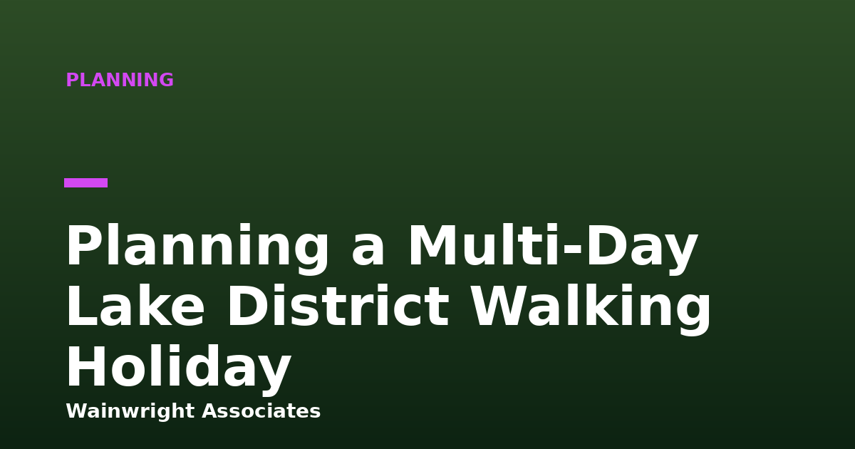Planning a Multi-Day Lake District Walking Holiday