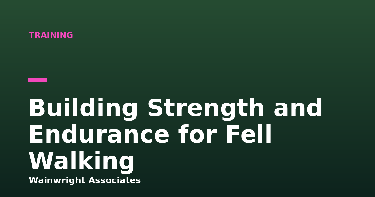 Building Strength and Endurance for Fell Walking